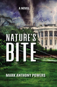 Title: Nature's Bite: A Novel, Author: Mark Anthony Powers