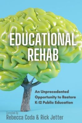 Educational REHAB: An Unprecedented Opportunity to Restore K-12 Public Education