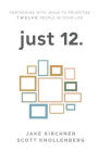 just 12.: Partnering with Jesus to Prioritize Twelve People in your Life