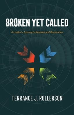 Broken Yet Called: A Leader's Journey to Renewal and Restoration