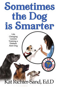 Title: Sometimes The Dog Is Smarter, Author: Kat Richter-Sand