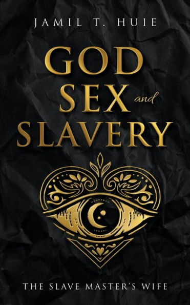 God, Sex and Slavery the Slave Master's Wife: The Slave Master's Wife