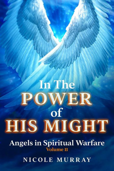 The Power of His Might: Angels Spiritual Warfare Volume II