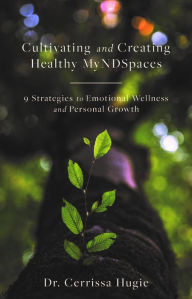 Title: Cultivating and Creating Healthy MyNDSpaces: 9 Strategies to Emotional Wellness and Personal Growth, Author: TBD