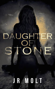 Title: Daughter of Stone, Author: J.R. Molt