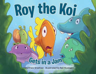 Free downloadale books Roy the Koi Gets in a Jam  9781737059202 (English Edition)