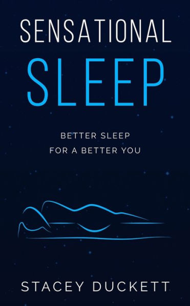 Sensational Sleep: Better Sleep for a Better You