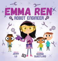 Title: Emma Ren Robot Engineer: Fun and Educational STEM (science, technology, engineering, and math) Book for Kids, Author: Jenny Lu