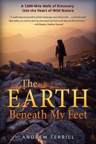 the Earth Beneath My Feet: A 7,000-Mile Walk of Discovery into Heart Wild Nature