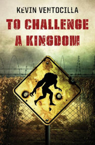 Title: To Challenge A Kingdom, Author: Kevin Ventocilla