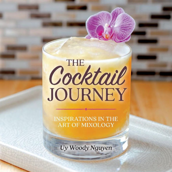 The Cocktail Journey: Inspirations in the Art of Mixology