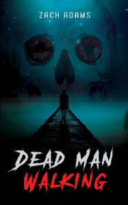 Title: Dead Man Walking, Author: Zach Adams
