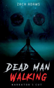 Title: Dead Man Walking: Narrator's Cut, Author: Zach Adams