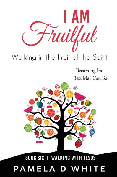 I Am Fruitful: Walking the Fruit of Spirit