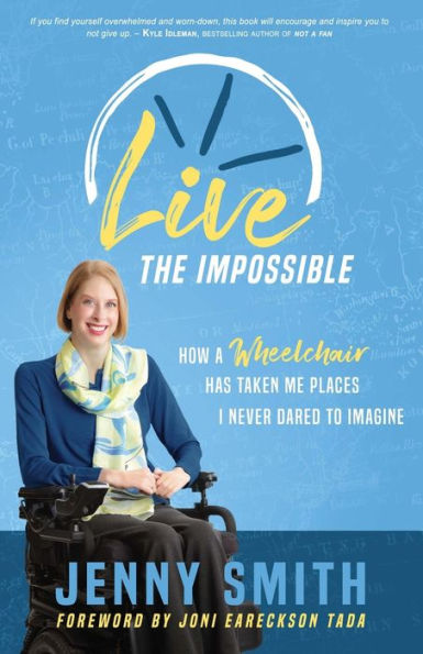 Live the Impossible: How a Wheelchair has Taken Me Places I Never Dared to Imagine