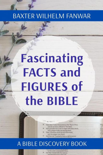 Fascinating FACTS and FIGURES of the BIBLE: A BIBLE DISCOVERY BOOK