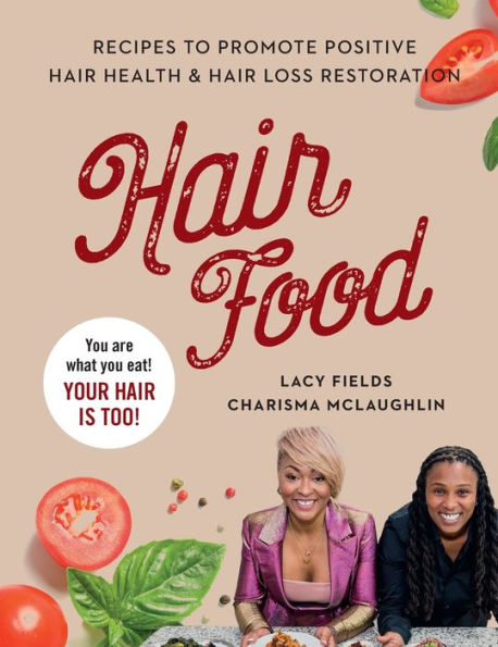 Hair Food: Recipes to Promote Positive Hair Health and Hair Loss Restoration