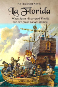 Title: La Florida: When Spain 'Discovered' Florida and Two Proud Cultures Clashed, Author: James D. Snyder