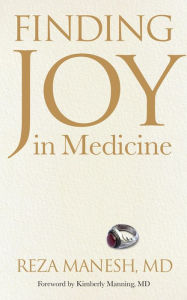 Title: Finding Joy in Medicine, Author: Reza Manesh