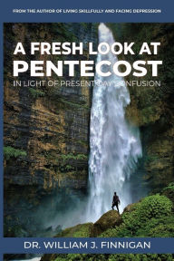 Title: A FRESH LOOK AT PENTECOST IN LIGHT OF PRESENT-DAY CONFUSION, Author: William  J. Finnigan