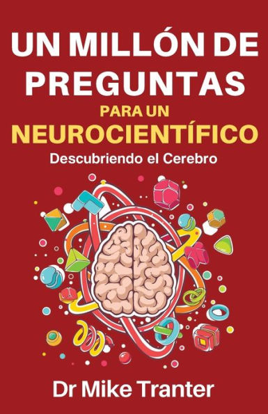 Un Millï¿½n de Preguntas Para Un Neurocientï¿½fico: Descubriendo El Cerebro