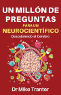 Un Millï¿½n de Preguntas Para Un Neurocientï¿½fico: Descubriendo El Cerebro