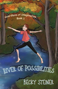 Title: River of Possibilities: Guardians of Imagination Book 1, Author: Becky Steiner