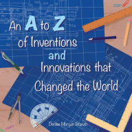 Title: An A to Z of Inventions and Innovations that Changed the World, Author: Denise Morgan Branch