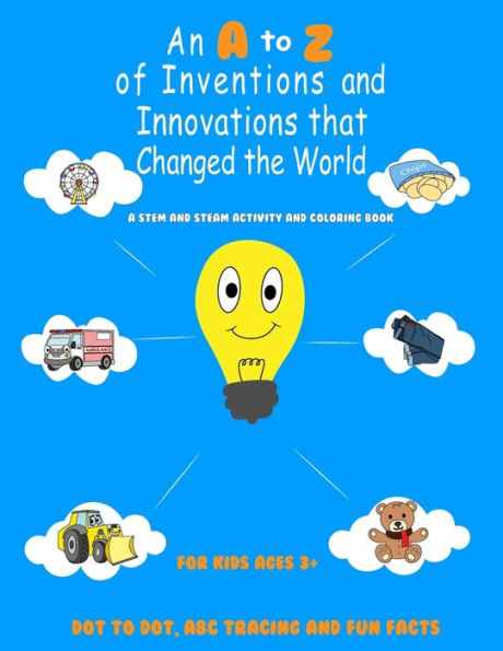 An A to Z of Inventions and Innovations that Changed the World by ...