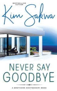 Title: Never Say Goodbye, Author: Kim Sakwa