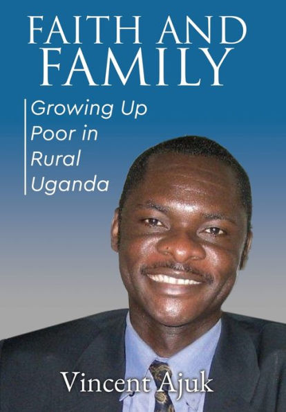 Faith and Family: Growing up Poor Rural Uganda