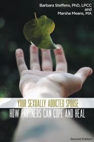 Title: Your Sexually Addicted Spouse: How Partners Can Cope and Heal, Author: Barbara Steffens