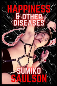 Title: Happiness & Other Diseases, Author: Sumiko Saulson