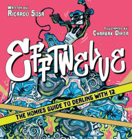 Title: Efftwelve: THE HOMIES GUIDE TO DEALING WITH 12 (cops/police, illustrated, comic, know your rights, the ultimate guidebook, social Justice), Author: Ricardo Sosa