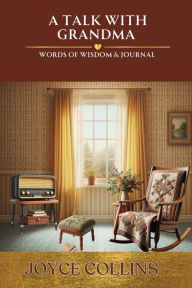 Title: A Talk with Grandma- Words of Wisdom & Journal, Author: Collins