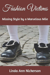 Title: Fashion Victims: Missing Style by a Marvelous Mile, Author: Linda Ann Nickerson