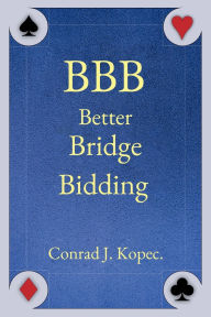 Title: BBB Better Bridge Bidding, Author: Conrad J. Kopec
