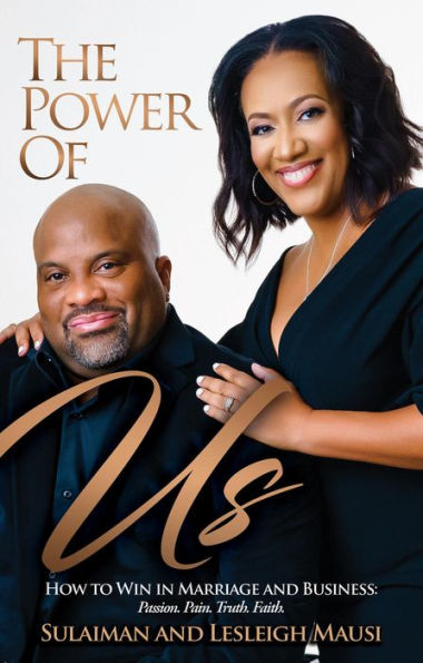 The Power of Us: How to Win in Marriage and Business - Passion. Pain. Truth. Faith.
