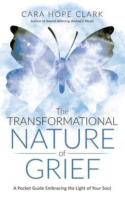 The Transformational Nature of Grief: A Pocket Guide Embracing the Light of Your Soul