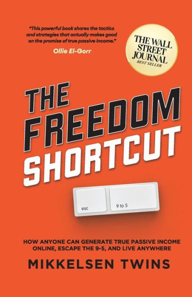 the Freedom Shortcut: How Anyone Can Generate True Passive Income Online, Escape 9-5, and Live Anywhere