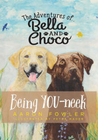 Title: The Adventures of Bella and Choco: Being YOU-neek, Author: Aaron Fowler