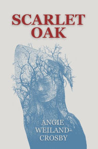 Title: Scarlet Oak, Author: Angie Weiland-Crosby