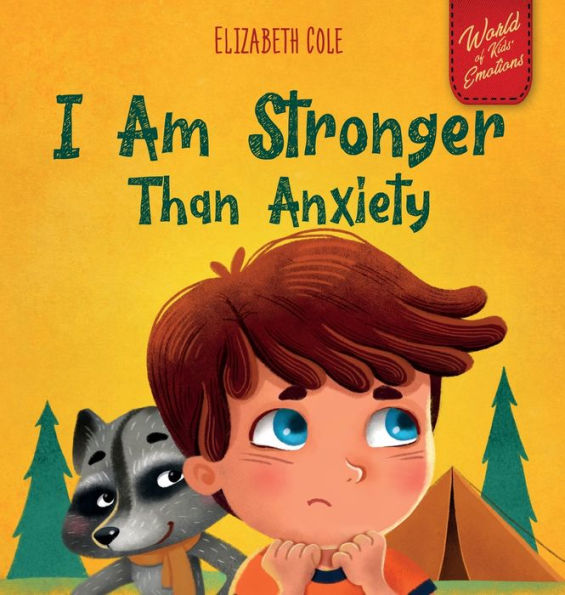 I Am Stronger Than Anxiety: Children's Book about Overcoming Worries, Stress and Fear (World of Kids Emotions)