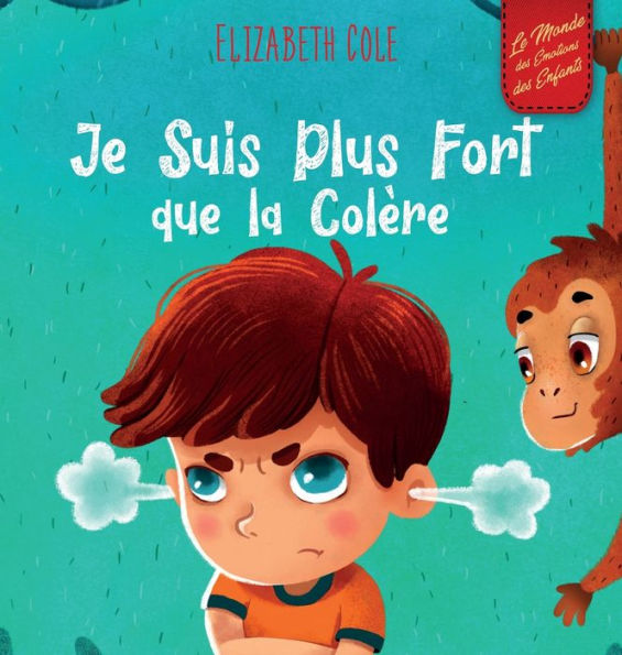 Je Suis Plus Fort que la Colère: un Livre Illustré sur la Gestion de la Colère et qui Traite des Émotions des Enfants (Sentiments Préscolaires)