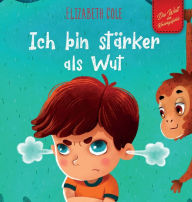 Title: Ich bin stärker als Wut: Bilderbuch über den Umgang mit Wut und den Gefühlen von Kindern (Vorschul-Gefühle) (Die Welt der Kindergefühle), Author: Elizabeth Cole