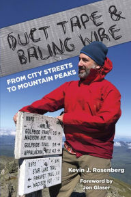 Title: Duct Tape & Baling Wire: From City Streets to Mountain Peaks: From City Streets To Mountain Peaks, Author: Kevin Rosenberg