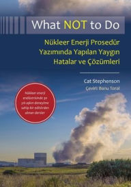 Title: What NOT to Do, Nï¿½kleer Enerji Prosedï¿½r Yazımında Yapılan Yaygın Hatalar ve ï¿½ï¿½zï¿½mleri, Author: Cat Stephenson