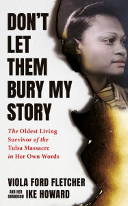 Ebook downloads free online Don't Let Them Bury My Story: The Oldest Living Survivor of the Tulsa Race Massacre In Her Own Words