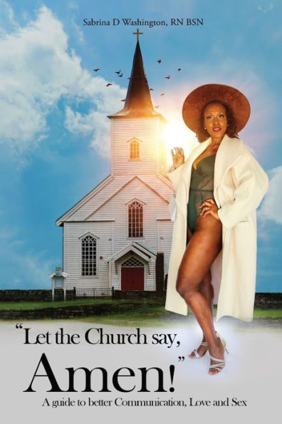 And Let The Church Say, Amen!: A Guide to Better Communication, Love and Sex