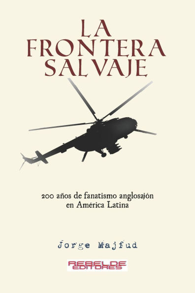 La frontera salvaje: 200 aÃ¯Â¿Â½os de fanatismo anglosajÃ¯Â¿Â½n en AmÃ¯Â¿Â½rica latina